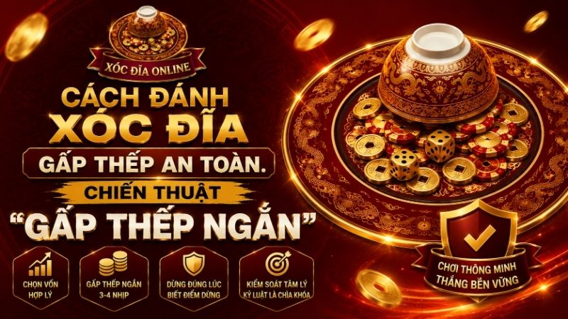 Cách Đánh Xóc Đĩa Gấp Thếp An Toàn: Chiến Thuật "Gấp Thếp Ngắn"