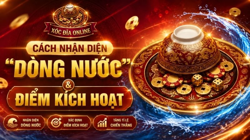 Cách Nhận Diện "Dòng Nước" & Điểm Kích Hoạt