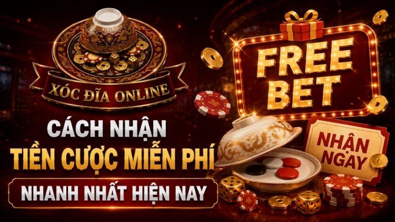 Cách Nhận Tiền Cược Miễn Phí Nhanh Nhất Hiện Nay