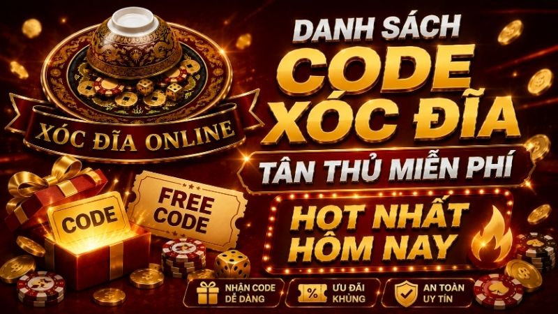 Danh Sách Code Xóc Đĩa Tân Thủ Miễn Phí Hot Nhất Hôm Nay