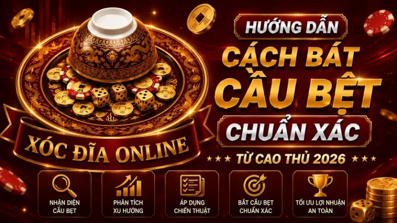 Hướng Dẫn Cách Bắt Cầu Bệt Chuẩn Xác Từ Cao Thủ 2026