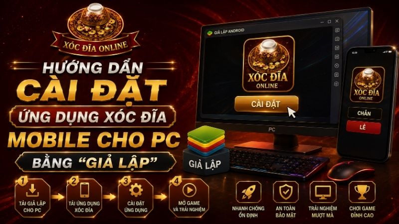 Hướng Dẫn Cài Đặt Ứng Dụng Xóc Đĩa Mobile Cho PC Bằng "Giả Lập"