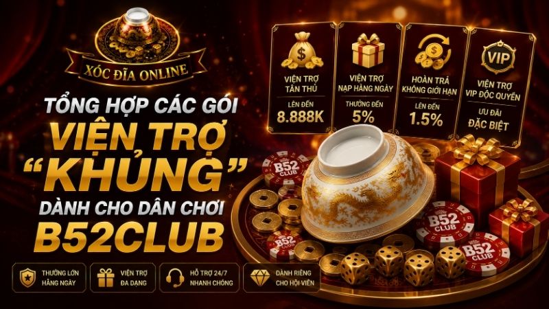 Tổng Hợp Các Gói Viện Trợ "Khủng" Dành Cho Dân Chơi B52CLUB