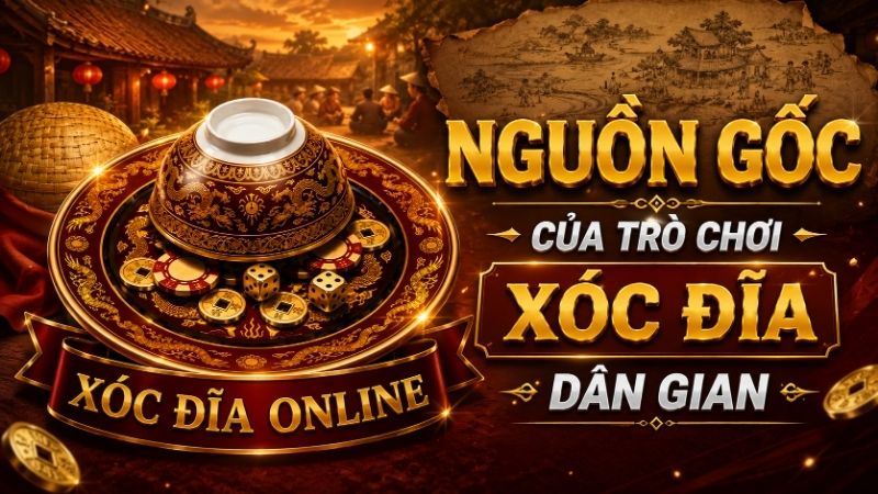 Nguồn Gốc Của Trò Chơi Xóc Đĩa Dân Gian