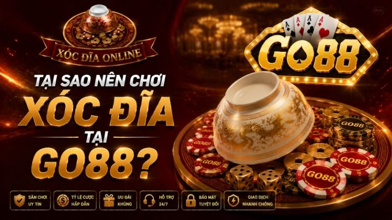 Tại Sao Nên Chơi Xóc Đĩa Tại GO88?