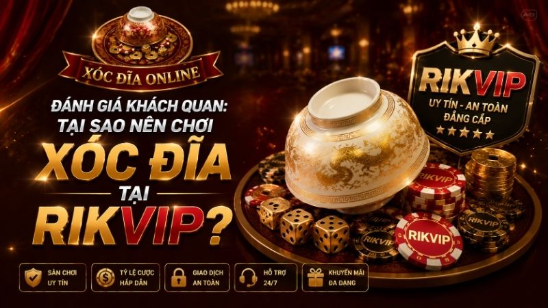 Ưu Điểm Nổi Bật Khi Chơi Xóc Đĩa Tại RIKVIP?