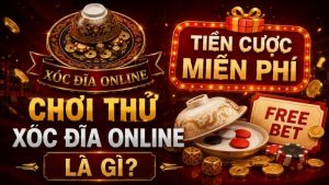 Tiền Cược Miễn Phí Chơi Thử Xóc Đĩa Online Là Gì?