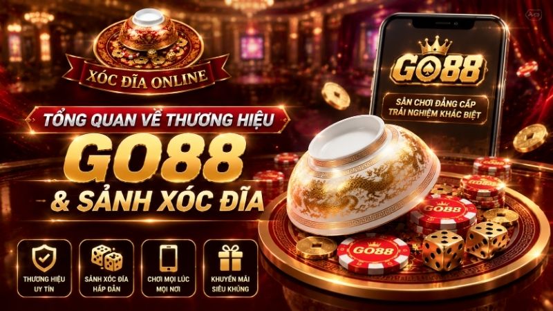 Tổng quan về thương hiệu GO88 & Sảnh Xóc Đĩa