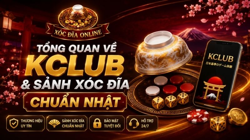 Tổng Quan Về Thương Hiệu KCLUB & Sảnh Xóc Đĩa Chuẩn Nhật