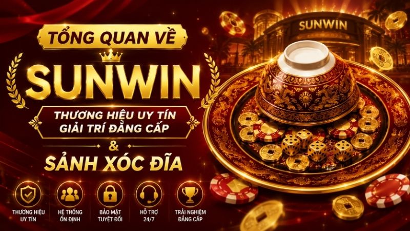 Tổng Quan Về Thương Hiệu SUNWIN & Sảnh Xóc Đĩa