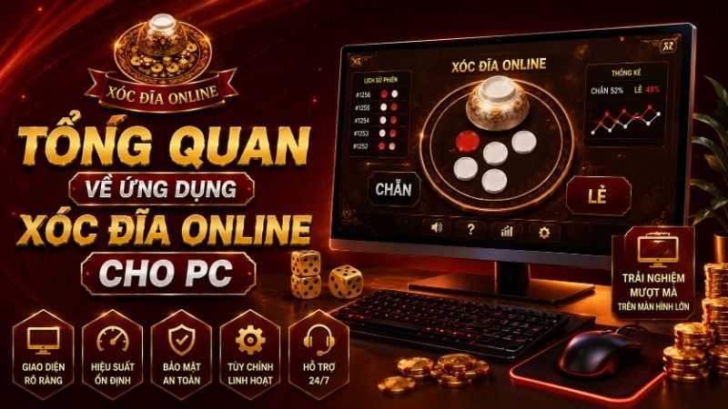 Tổng Quan Về Ứng Dụng Xóc Đĩa Online Cho PC