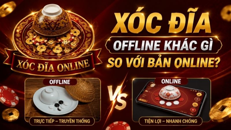 Xóc Đĩa Offline Khác Gì So Với Bản Online?