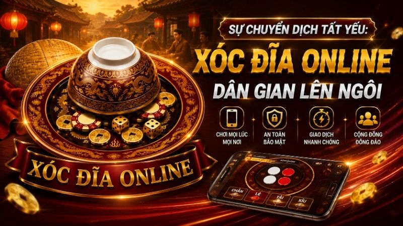 Sự Chuyển Dịch Tất Yếu: Xóc Đĩa Online Dân Gian Lên Ngôi